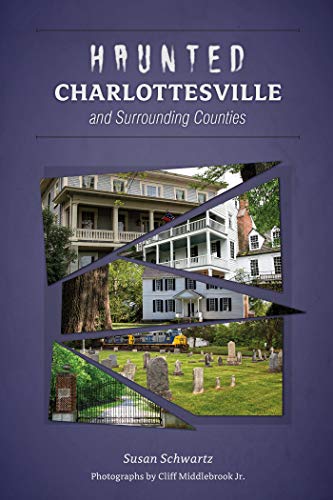 cover Haunted Charlottesville and Surrounding Counties Susan Schwartz